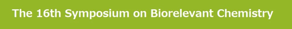 The 16th Symposium on Biorelevant Chemistry